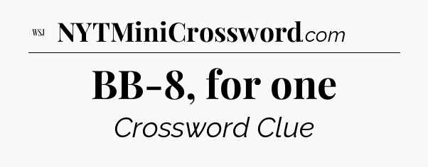 BB-8, for one - WSJ Crossword