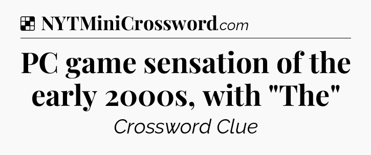 Solution: PC game sensation of the early 2000s, with 