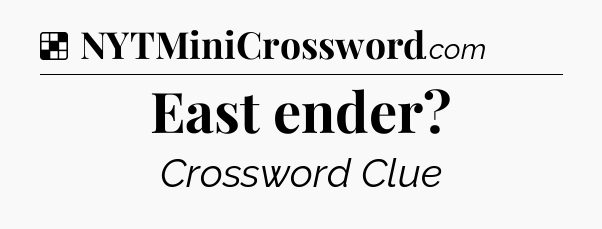 Solution: East ender - NYT Crossword