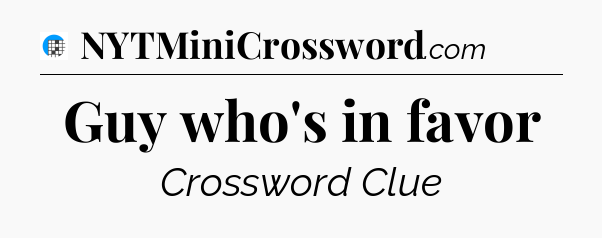 Guy who's in favor Crossword Clue