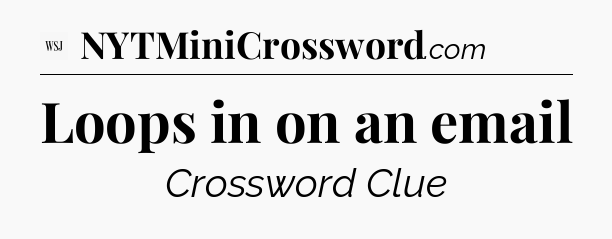 Loops in on an email - WSJ Crossword
