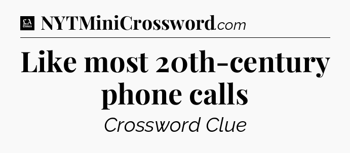 Like most 20th-century phone calls - LA Times Crossword