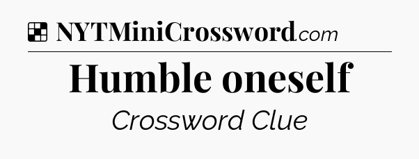 Solution: Humble oneself - NYT Crossword