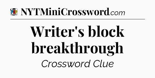 Writer's block breakthrough Crossword Clue