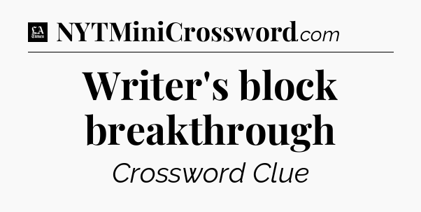 Writer's block breakthrough - LA Times Crossword
