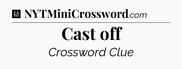 Cast off - LA Times Crossword