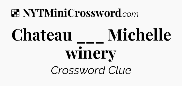 Solution: Chateau ___ Michelle winery - NYT Crossword