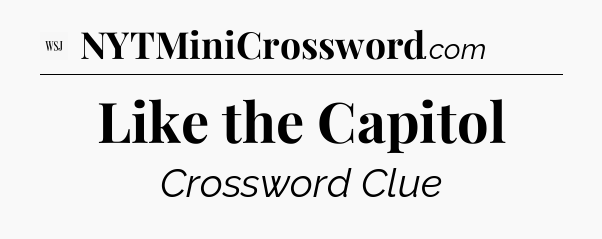 Like the Capitol - WSJ Crossword