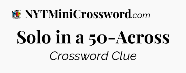 Solo in a 50-Across Crossword Clue