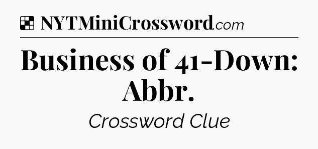 Solution: Business of 41-Down: Abbr - NYT Crossword