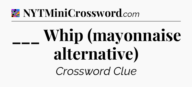 ___ Whip (mayonnaise alternative) Crossword Clue