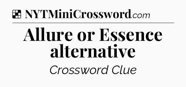 Solution: Allure or Essence alternative - NYT Crossword