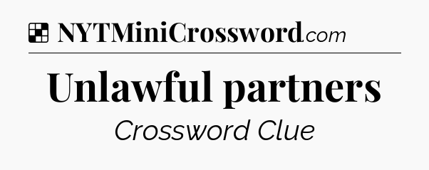 Solution: Unlawful partners - NYT Crossword