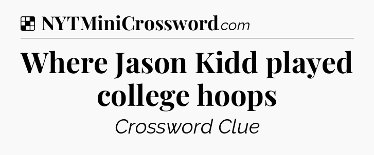 Solution: Where Jason Kidd played college hoops - NYT Crossword