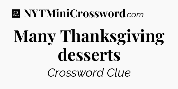 Many Thanksgiving desserts - LA Times Crossword