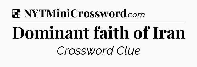 Solution: Dominant faith of Iran - NYT Crossword