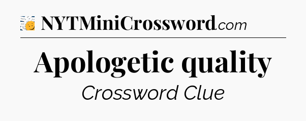 Apologetic quality - 7 Little Words
