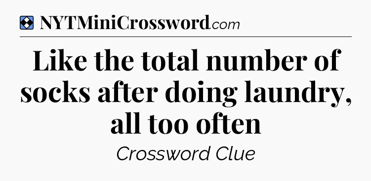 Solution: Like the total number of socks after doing laundry, all too often - NYT Mini Crossword