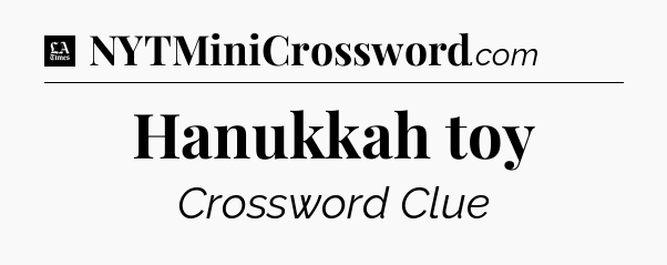 Hanukkah toy - LA Times Crossword