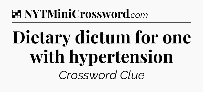 Solution: Dietary dictum for one with hypertension - NYT Crossword