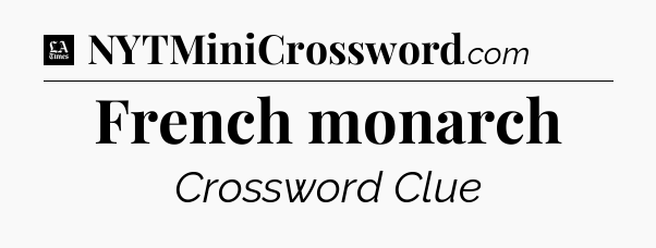 French monarch - LA Times Crossword