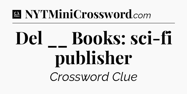 Del __ Books: sci-fi publisher - LA Times Crossword