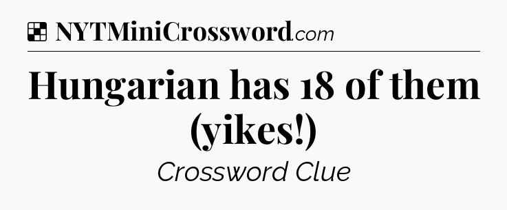Solution: Hungarian has 18 of them (yikes!) - NYT Crossword
