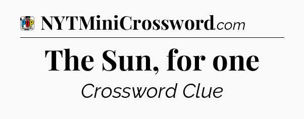 The Sun, for one Crossword Clue