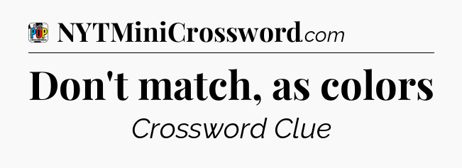 Don't match, as colors Crossword Clue
