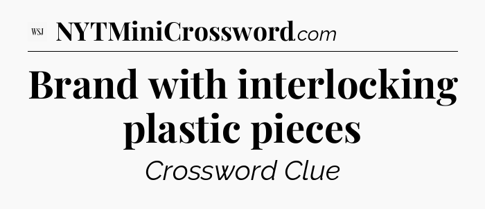 Brand with interlocking plastic pieces - WSJ Crossword