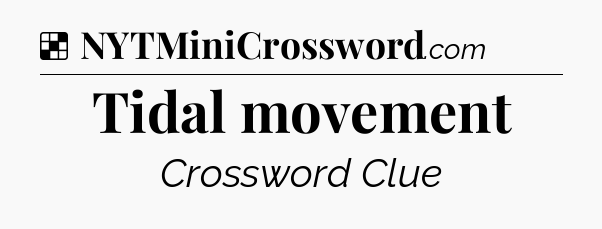 Solution: Tidal movement - NYT Crossword