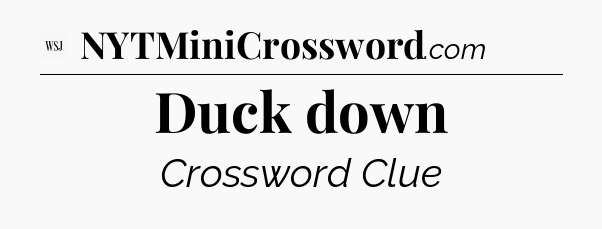 Duck down - WSJ Crossword