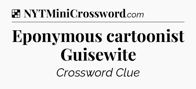 Solution: Eponymous cartoonist Guisewite - NYT Crossword