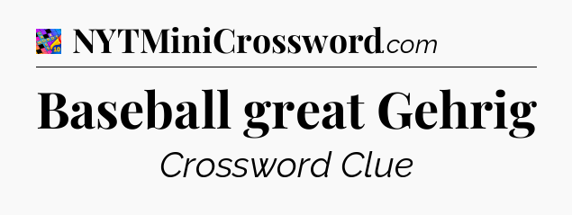 Baseball great Gehrig Crossword Clue