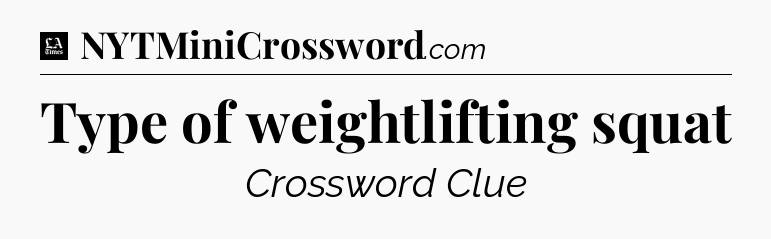 Type of weightlifting squat - LA Times Crossword