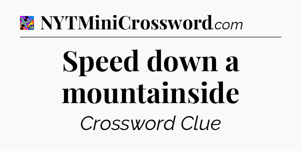 Speed down a mountainside Crossword Clue
