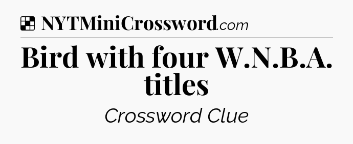 Solution: Bird with four W.N.B.A. titles - NYT Crossword