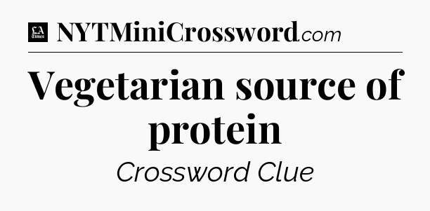 Vegetarian source of protein - LA Times Crossword