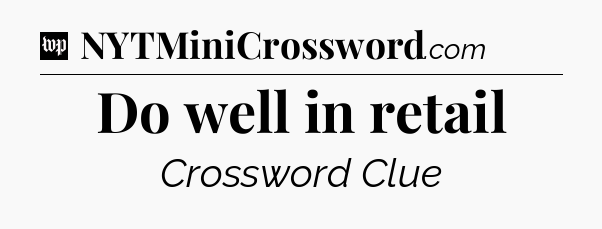 Do well in retail Crossword Clue