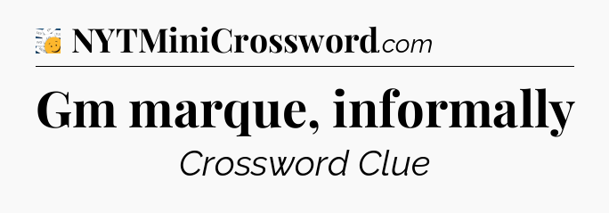 Gm marque, informally 7 Little Words