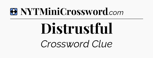 Solution: Distrustful - NYT Mini Crossword