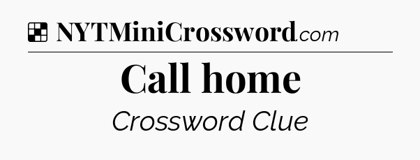 Solution: Call home - NYT Crossword