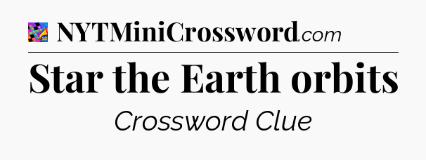 Star the Earth orbits Crossword Clue