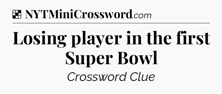 Solution: Losing player in the first Super Bowl - NYT Crossword