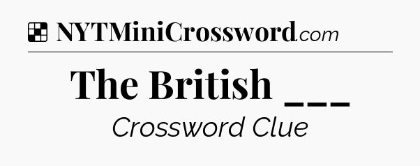 Solution: The British ___ - NYT Crossword