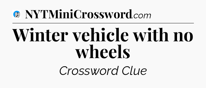 Winter vehicle with no wheels Crossword Clue