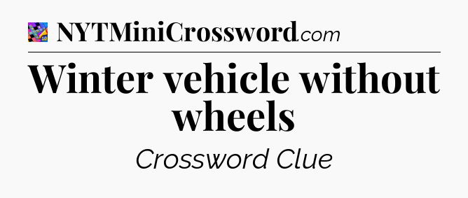 Winter vehicle without wheels Crossword Clue