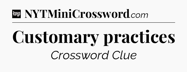 Customary practices Crossword Clue