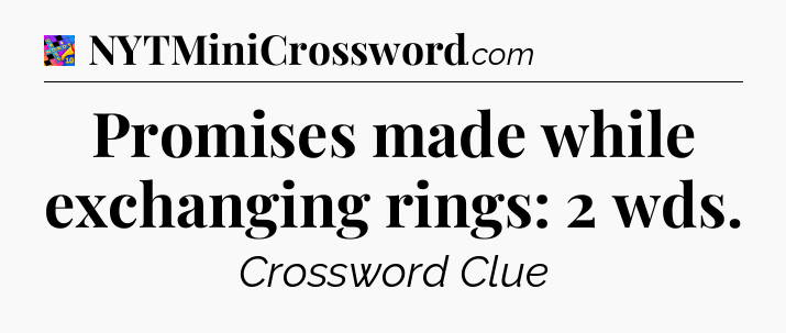 Promises made while exchanging rings: 2 wds Crossword Clue