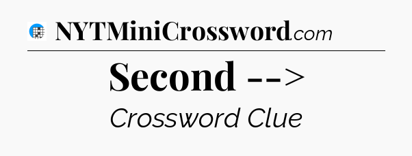 Second --> Crossword Clue